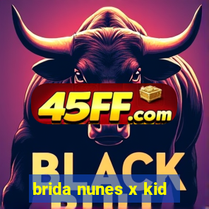 brida nunes x kid